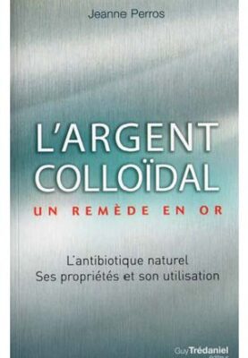 خرید و دانلود نسخه کامل کتاب L’argent colloidal un remède en or.  Jeanne Perros