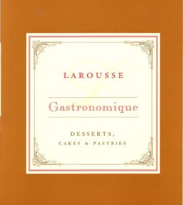 خرید و دانلود نسخه کامل کتاب Larousse Gastronomique Recipe Collection – Desserts, Cakes & Pastries