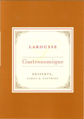 خرید و دانلود نسخه کامل کتاب Larousse Gastronomique Recipe Collection – Desserts, Cakes & Pastries_68bc7baca3261.jpeg خرید و دانلود نسخه کامل کتاب Larousse Gastronomique Recipe Collection – Desserts, Cakes & Pastries