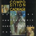 خرید و دانلود نسخه کامل کتاب L’art de le composition et du cadrage. Peinture, photographie, bande dessinée, publicité. / Искусство композиции и кадрирования. Живопись, фотография, комиксы, реклама
