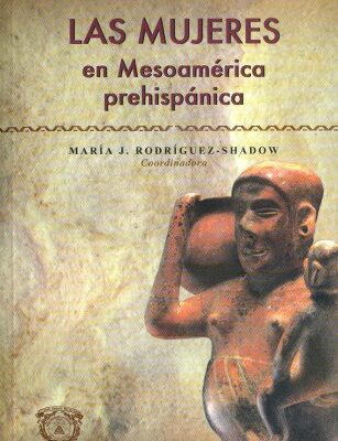 خرید و دانلود نسخه کامل کتاب Las mujeres en Mesoamérica prehispánica