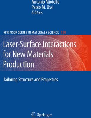 خرید و دانلود نسخه کامل کتاب Laser-Surface Interactions for New Materials Production: Tailoring Structure and Properties