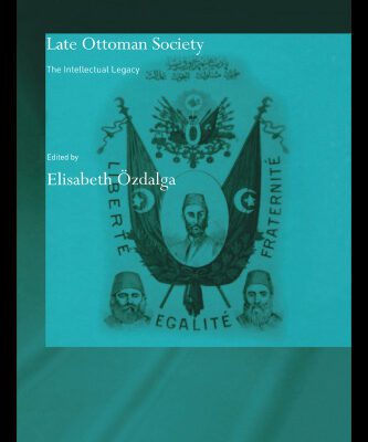 خرید و دانلود نسخه کامل کتاب Late Ottoman Society: The Intellectual Legacy (Soas Routledgecurzon Studies on the Middle East)