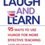 خرید و دانلود نسخه کامل کتاب Laugh and Learn: 95 Ways to Use Humor for More Effective Teaching and Training
