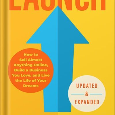 خرید و دانلود نسخه کامل کتاب Launch (Updated & Expanded Edition): How to Sell Almost Anything Online, Build a Business You Love, and Live the Life of Your Dreams by Jeff Walker
