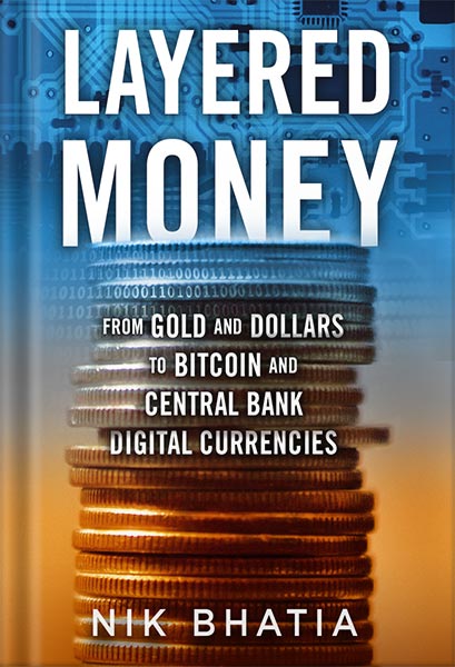 خرید و دانلود نسخه کامل کتاب Layered Money: From Gold and Dollars to Bitcoin and Central Bank Digital Currencies by Nik Bhatia_68beef527a24d.jpeg خرید و دانلود نسخه کامل کتاب Layered Money: From Gold and Dollars to Bitcoin and Central Bank Digital Currencies by Nik Bhatia