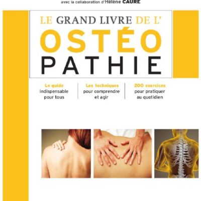 خرید و دانلود نسخه کامل کتاب Le grand livre de l’ostéopathie : Le guide indispensable pour tous, Les techniques pour comprendre et agir, 200 exercices pour pratiquer au quotidien