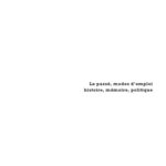 خرید و دانلود نسخه کامل کتاب Le passé, modes d’emploi : Histoire, mémoire, politique