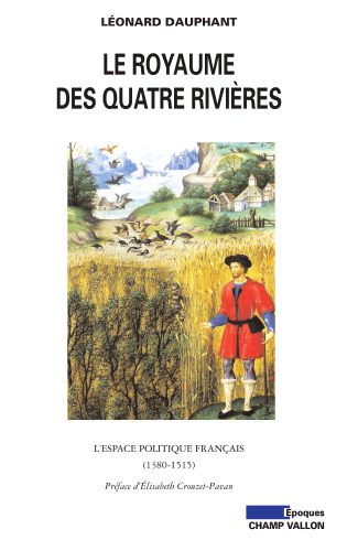 خرید و دانلود نسخه کامل کتاب Le royaume des Quatre Rivières : L’espace politique français (1380-1515)_68c2196c6ef55.jpeg خرید و دانلود نسخه کامل کتاب Le royaume des Quatre Rivières : L’espace politique français (1380-1515)