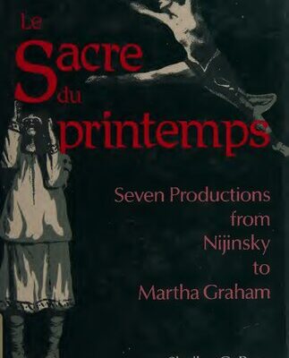 خرید و دانلود نسخه کامل کتاب Le Sacre Du Printemps: Seven Productions from Nijinsky to Martha Graham