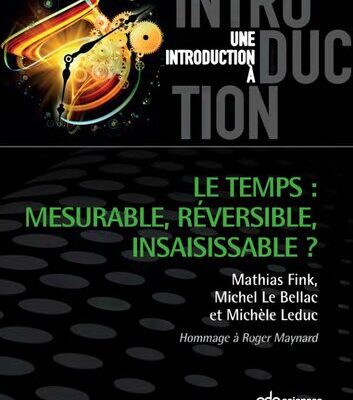 خرید و دانلود نسخه کامل کتاب Le temps : mesurable, réversible, insaisissable ?