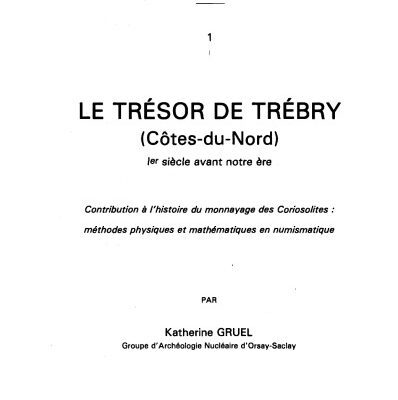 خرید و دانلود نسخه کامل کتاب Le trésor de Trébry (Côtes-du-Nord), Ier siècle avant notre ère. Contribution à l’histoire du monnayage des Coriosolites, méthodes physiques et mathématiques en numismatique
