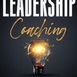 خرید و دانلود نسخه کامل کتاب Leadership Coaching: Igniting Influence, Driving Innovation, and Cultivating Trust in Business –  +  Pdf
