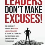 خرید و دانلود نسخه کامل کتاب Leadership Development: Leaders Don’t Make Excuses!: Take Ownership of Your Role and Overcome Leadership Challenges by Adopting the 3-Step Method That … Strategic Thinking, and Powerful Results –  +  Pdf