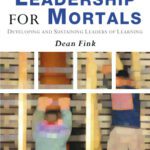خرید و دانلود نسخه کامل کتاب Leadership for Mortals: Developing and Sustaining Leaders of Learning (Leading Teachers, Leading Schools Series)