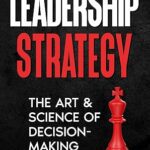 خرید و دانلود نسخه کامل کتاب Leadership Strategy: The Art & Science of Decision-Making –  +  Pdf
