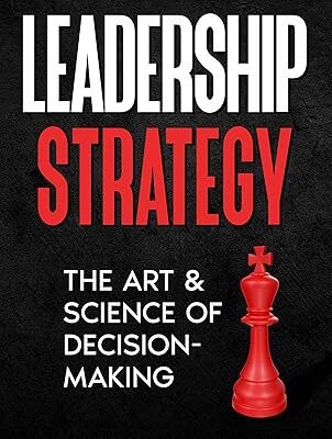 خرید و دانلود نسخه کامل کتاب Leadership Strategy: The Art & Science of Decision-Making –  +  Pdf