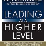 خرید و دانلود نسخه کامل کتاب Leading at a Higher Level: Blanchard on Leadership and Creating High Performing Organizations (3rd Edition) –  +  Pdf