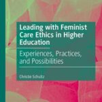 خرید و دانلود نسخه کامل کتاب Leading with Feminist Care Ethics in Higher Education: Experiences, Practices, and Possibilities