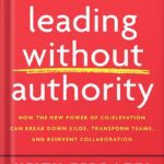 خرید و دانلود نسخه کامل کتاب Leading Without Authority: How the New Power of Co-Elevation Can Break Down Silos, Transform Teams, and Reinvent Collaboration by Keith Ferrazzi