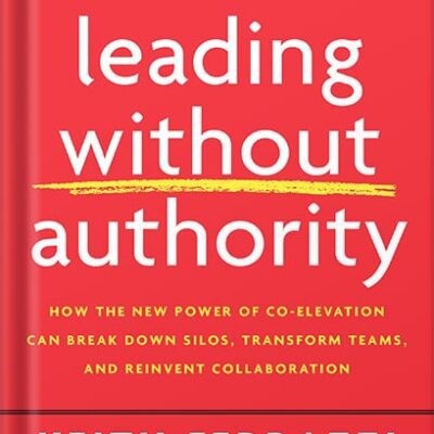 خرید و دانلود نسخه کامل کتاب Leading Without Authority: How the New Power of Co-Elevation Can Break Down Silos, Transform Teams, and Reinvent Collaboration by Keith Ferrazzi