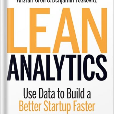خرید و دانلود نسخه کامل کتاب Lean Analytics: Use Data to Build a Better Startup Faster (Lean (O’Reilly)) 1st Edition by Alistair Croll