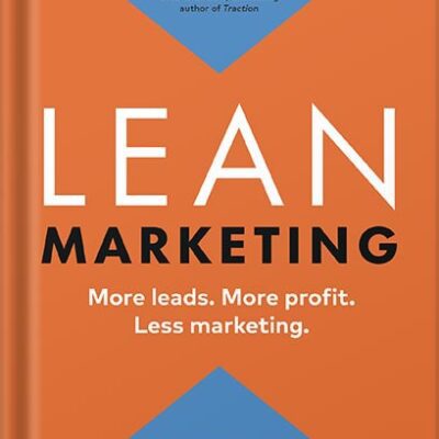 خرید و دانلود نسخه کامل کتاب Lean Marketing: More leads. More profit. Less marketing. (Lean Marketing Series) by Allan Dib