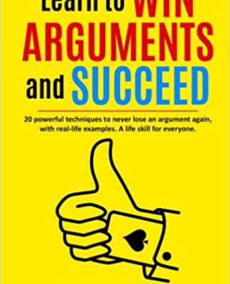خرید و دانلود نسخه کامل کتاب Learn to Win Arguments and Succeed: 20 Powerful Techniques to Never Lose an Argument again, with Real Life Examples –  +  PDF