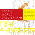 خرید و دانلود نسخه کامل کتاب Learn World Calligraphy  Discover African, Arabic, Chinese, Ethiopic, Greek, Hebrew, Indian, Japanese, Korean, Mongolian, Russian, Thai, Tibetan Calligraphy, and Beyond