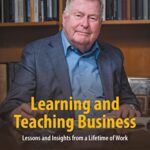 خرید و دانلود نسخه کامل کتاب Learning and Teaching Business: Lessons and Insights from a Lifetime of Work