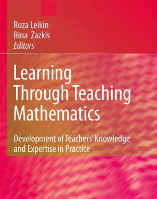 خرید و دانلود نسخه کامل کتاب Learning Through Teaching Mathematics: Development of Teachers’ Knowledge and Expertise in Practice