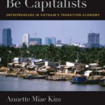 خرید و دانلود نسخه کامل کتاب Learning to be Capitalists: Entrepreneurs in Vietnam’s Transition Economy