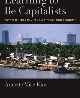 خرید و دانلود نسخه کامل کتاب Learning to be Capitalists: Entrepreneurs in Vietnam’s Transition Economy