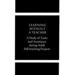 خرید و دانلود نسخه کامل کتاب Learning Without a Teacher: A Study of Tasks and Assistance During Adult Self-Study Projects