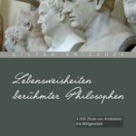 خرید و دانلود نسخه کامل کتاب Lebensweisheiten berühmter Philosophen.: 4000 Zitate von Aristoteles bis Wittgenstein