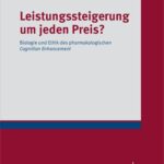 خرید و دانلود نسخه کامل کتاب Leistungssteigerung um jeden Preis? Biologie und Ethik des pharmakologischen Cognition Enhancement