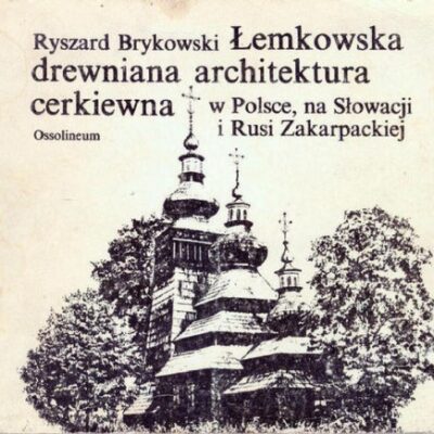 خرید و دانلود نسخه کامل کتاب Lemkowska drewniana architektura cerkiewna w Polsce, na Slowacji i Rusi Zakarpackiej.