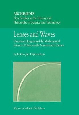 خرید و دانلود نسخه کامل کتاب Lenses and Waves: Christiaan Huygens and the Mathematical Science of Optics in the Seventeenth Century