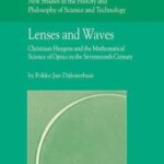 خرید و دانلود نسخه کامل کتاب Lenses and Waves: Christiaan Huygens and the Mathematical Science of Optics in the Seventeenth Century