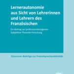 خرید و دانلود نسخه کامل کتاب Lernerautonomie aus Sicht von Lehrerinnen und Lehrern des Französischen: Ein Beitrag zur professionsbezogenen Subjektive-Theorien-Forschung