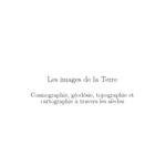 خرید و دانلود نسخه کامل کتاب Les images de la Terre : Cosmographie, géodesie, topographie et cartographie à travers les siècles