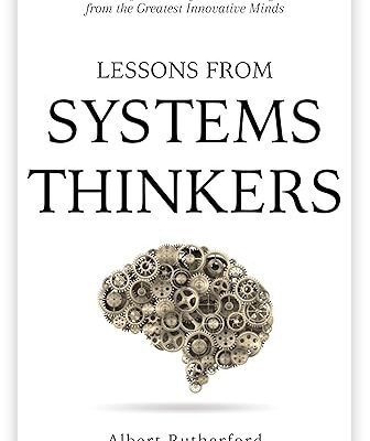 خرید و دانلود نسخه کامل کتاب Lessons from Systems Thinkers: Problem-Solving and Analytical Thinking Methods from the Greatest Innovative Minds (The Systems Thinker Series Book 7) –  +  Pdf