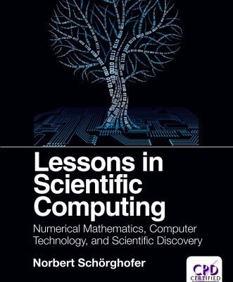 خرید و دانلود نسخه کامل کتاب Lessons in Scientific Computing: Numerical Mathematics, Computer Technology, and Scientific Discovery