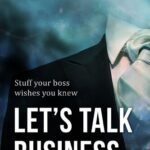 خرید و دانلود نسخه کامل کتاب Let’s Talk Business: Stuff Your Boss Wishes You Knew