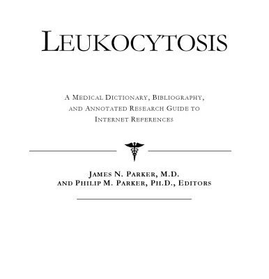 خرید و دانلود نسخه کامل کتاب Leukocytosis – A Medical Dictionary, Bibliography, and Annotated Research Guide to Internet References