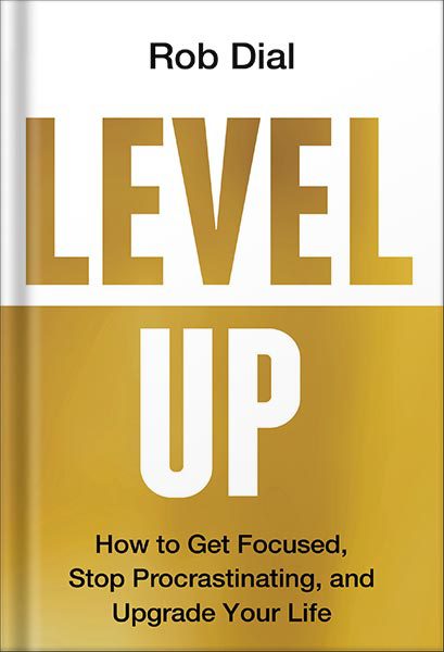 خرید و دانلود نسخه کامل کتاب Level Up: How to Get Focused, Stop Procrastinating, and Upgrade Your Life by Rob Dial_68bf2b67b87c5.jpeg خرید و دانلود نسخه کامل کتاب Level Up: How to Get Focused, Stop Procrastinating, and Upgrade Your Life by Rob Dial