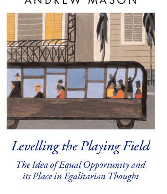 خرید و دانلود نسخه کامل کتاب Levelling the Playing Field: The Idea of Equal Opportunity and Its Place in Egalitarian Thought (Oxford Political Theory)