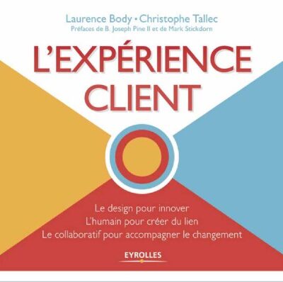 خرید و دانلود نسخه کامل کتاب L’expérience client : Le design pour innover, L’humain pour créer du lien, Le collaboratif pour accompagner le changement