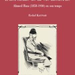 خرید و دانلود نسخه کامل کتاب L’héroïsme de la vie moderne. Ahmed Riza (1858-1930) en son temps.