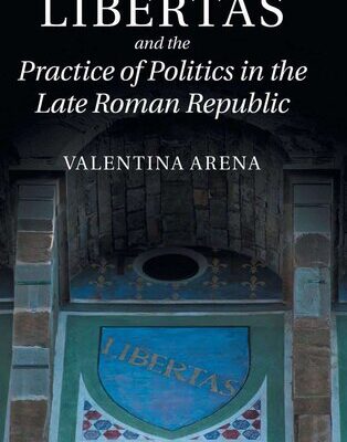 خرید و دانلود نسخه کامل کتاب Libertas and the Practice of Politics in the Late Roman Republic